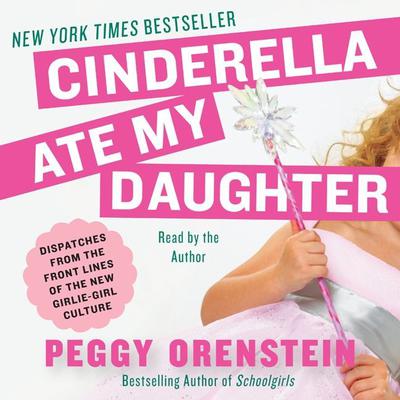 Cinderella Ate My Daughter by Peggy Orenstein audiobook