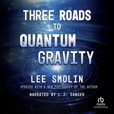 Three Roads to Quantum Gravity by Lee Smolin audiobook