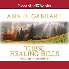 These Healing Hills by Ann H. Gabhart audiobook