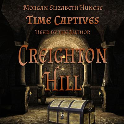Time Captives: Creighton Hill by Morgan Elizabeth Huneke audiobook