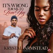 It’s Wrong for Me to Love You, Part 2 by  Krystal Armstead audiobook
