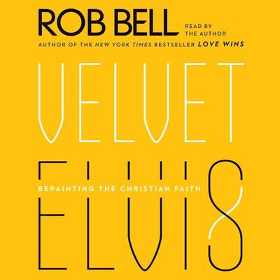 Velvet Elvis by Rob Bell audiobook