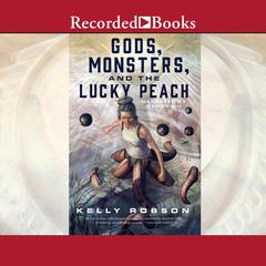Gods, Monsters, and the Lucky Peach by Kelly Robson audiobook