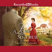 A Love So True by  Melissa Jagears audiobook