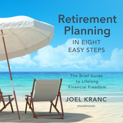 Retirement Planning in Eight Easy Steps by Joel Kranc audiobook