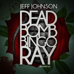 Deadbomb Bingo Ray by Jeff Johnson audiobook