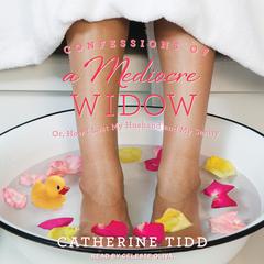 Confessions of a Mediocre Widow by Catherine Tidd audiobook