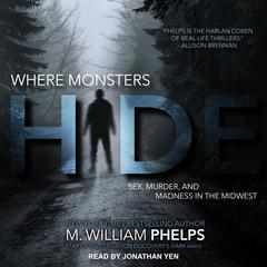 Where Monsters Hide by M. William Phelps audiobook