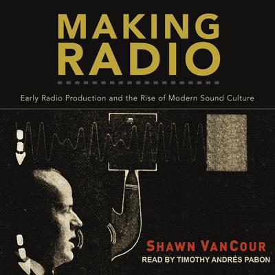 Making Radio by Shawn VanCour audiobook