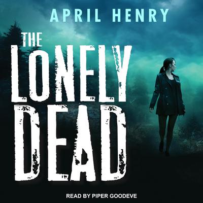 The Lonely Dead by April Henry audiobook