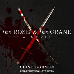 The Rose and the Crane by Clint Dohmen audiobook