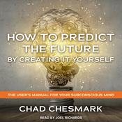 How to Predict the Future By Creating It Yourself by  Chad Chesmark audiobook