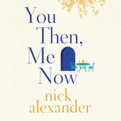 You Then, Me Now by Nick Alexander audiobook