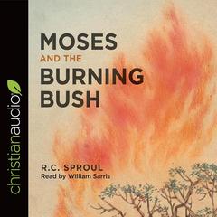 Moses and the Burning Bush by R. C. Sproul audiobook