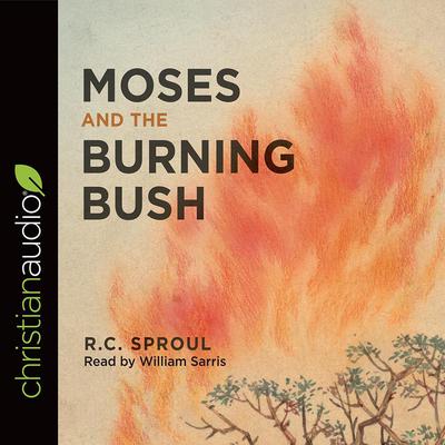Moses and the Burning Bush by R. C. Sproul audiobook