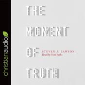 Moment of Truth by  Steven J. Lawson audiobook