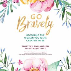 Go Bravely by Emily Wilson Hussem audiobook