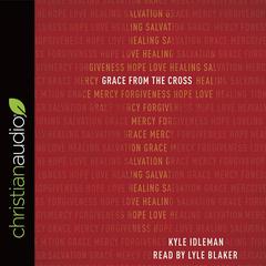 Grace from the Cross by Kyle Idleman audiobook