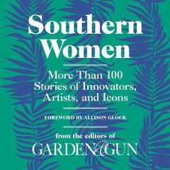 Southern Women by Editors of Garden & Gun audiobook