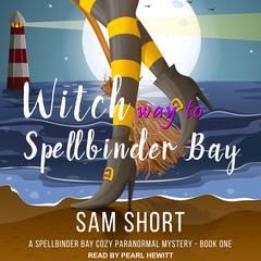 Witch Way To Spellbinder Bay by Sam Short audiobook