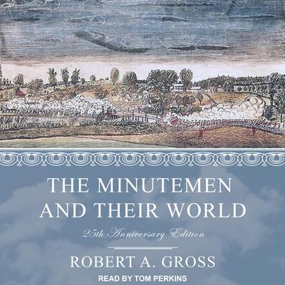 The Minutemen and Their World by Robert A. Gross audiobook