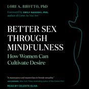 Better Sex Through Mindfulness by  Lori A. Brotto PhD audiobook