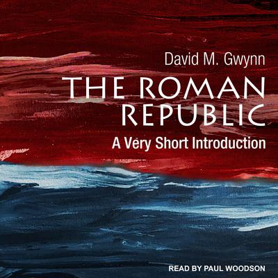 The Roman Republic by David M. Gwynn audiobook