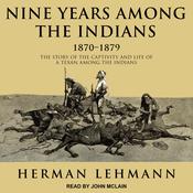 Nine Years Among the Indians, 1870-1879 by  Herman Lehmann audiobook