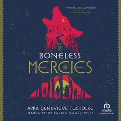 The Boneless Mercies by April Genevieve Tucholke audiobook