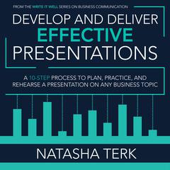 Develop and Deliver Effective Presentations by Natasha Terk audiobook