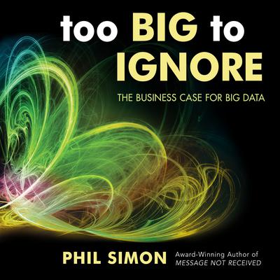 Too Big to Ignore by Phil Simon audiobook