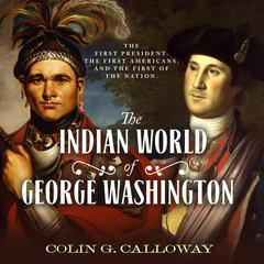 The Indian World of George Washington by Colin G. Calloway audiobook
