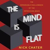 The Mind Is Flat by  Nick Chater audiobook