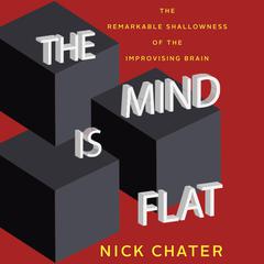 The Mind Is Flat by Nick Chater audiobook