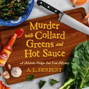 Murder with Collard Greens and Hot Sauce by  A.L. Herbert audiobook