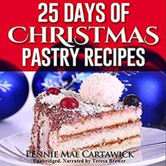 25 Days of Christmas Pastry Recipes (Holiday baking from cookies, fudge, cake, puddings,Yule log, to Christmas pies and much more by Pennie Mae Cartawick audiobook
