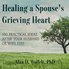 Healing a Spouse's Grieving Heart by Alan D. Wolfelt audiobook