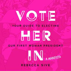 Vote Her In by Rebecca Sive audiobook