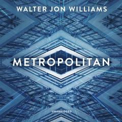 Metropolitan by Walter Jon Williams audiobook