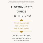 A Beginner's Guide to the End by  B.J. Miller MD audiobook