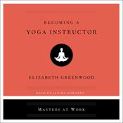 Becoming a Yoga Instructor by  Elizabeth Greenwood audiobook