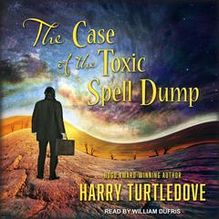 The Case of the Toxic Spell Dump by Harry Turtledove audiobook