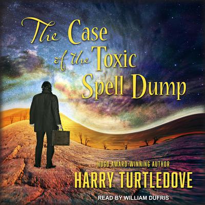 The Case of the Toxic Spell Dump by Harry Turtledove audiobook