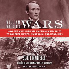 William Walker's Wars by Scott Martelle audiobook