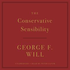 The Conservative Sensibility by George F. Will audiobook