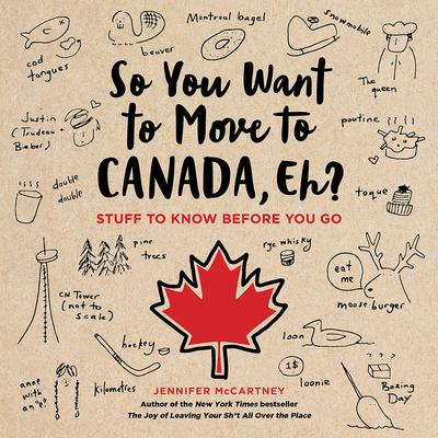 So You Want to Move to Canada, Eh? by Jennifer McCartney audiobook