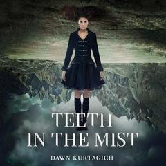 Teeth in the Mist by Dawn Kurtagich audiobook