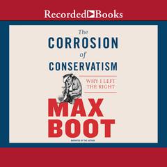 The Corrosion of Conservatism by Max Boot audiobook