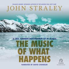 The Music of What Happens by John Straley audiobook