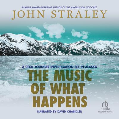 The Music of What Happens by John Straley audiobook